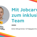 Mit Jobcarving zum inklusiven Team - Eine Inklupreneur Erfolgsgeschichte mit David Lathan von einhorn